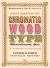 Specimens of Chromatic Wood Type, Borders, &c : The 1874 Masterpiece of Colorful Typography