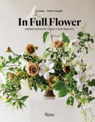 In Full Flower : Inspired Designs by Floral's New Creatives