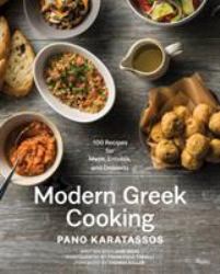 Modern Greek Cooking : 100 Recipes for Meze, Entrées, and Desserts