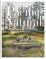Pacific Natural : Simple Seasonal Entertaining