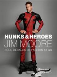 Hunks and Heroes : Four Decades of Fashion at GQ