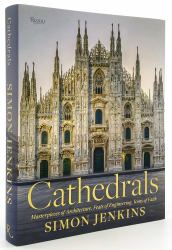 Cathedrals : Masterpieces of Architecture, Feats of Engineering, Icons of Faith
