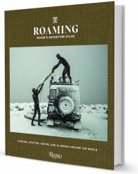 Roaming: Roark's Adventure Atlas : Surfing, Skating, Riding, and Climbing Around the World