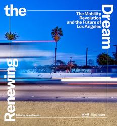 Renewing the Dream : The Mobility Revolution and the Future of Los Angeles