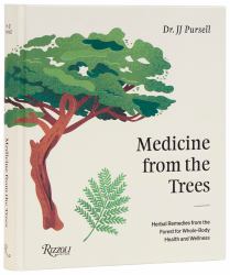Medicine from the Trees : Herbal Remedies from the Forest for Whole-Body Health and Wellness