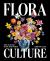 Flora Culture : How Flowers Shape Our World