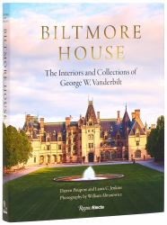 Biltmore House : The Interiors and Collections of George W. Vanderbilt
