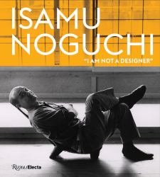 Isamu Noguchi : I Am Not a Designer