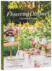 Flowering Outdoors : Gardens and Parties: Inspiring Floral Touches for Outside Spaces and Entertaining