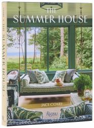The Summer House : Lakeside Cottages, Seaside Retreats, and Country Idylls