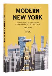 Modern New York : The Illustrated Story of Architecture in the Five Boroughs from 1920 to Present