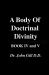 A Body of Doctrinal Divinity, Book IV, and V, by Dr. John Gill D. D.