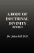 A Body of Doctrinal Divinity, Book 1, Dr. John Gill. D. D.