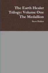 The Earth Healer Trilogy : Volume One the Medallion