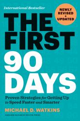 The First 90 Days, Newly Revised and Updated : Proven Strategies for Getting up to Speed Faster and Smarter