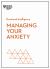 Managing Your Anxiety (HBR Emotional Intelligence Series)