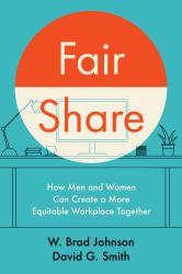 Fair Share : How Men and Women Can Create a More Equitable Workplace Together