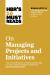 HBR's 10 Must Reads on Managing Projects and Initiatives (with Bonus Article the Rise of the Chief Project Officer by Antonio Nieto-Rodriguez)