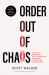 Order Out of Chaos : Win Every Negotiation, Thrive in Adversity, and Become a World-Class Communicator