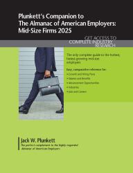 Plunkett's Companion to the Almanac of American Employers 2025 : Market Research, Statistics and Trends Pertaining to America's Hottest Mid-Size Employers
