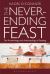 The Never-Ending Feast : The Anthropology and Archaeology of Feasting