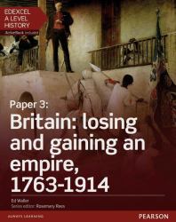 Edexcel a Level History, Paper 3: Britain: Losing and Gaining an Empire, 1763-1914 Student Book + ActiveBook