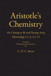 Aristotle's Chemistry : On Coming to Be and Passing Away Meteorology 1. 1-3, 4. 1-12