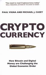 Cryptocurrency : How Bitcoin and Cybermoney Are Overturning the World Economic Order