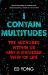 I Contain Multitudes : The Microbes Within Us and a Grander View of Life