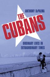 The Cubans : Ordinary Lives in Extraordinary Times