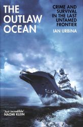 The Outlaw Ocean : Crime and Survival in the Last Untamed Frontier