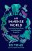 An Immense World : How Animal Senses Reveal the Hidden Realms Around Us