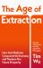 The Age of Extraction : How Tech Platforms Conquered the Economy and Threaten Our Future Prosperity