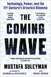 The Coming Wave : Technology, Power, and the Twenty-First Century's Greatest Dilemma
