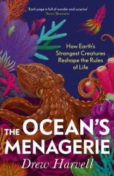 The Ancient Menagerie : How the Ocean's Spineless Creatures Hold Secrets to Our Survival