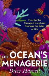 The Ancient Menagerie : How the Ocean's Spineless Creatures Hold Secrets to Our Survival