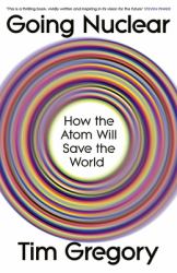 Going Nuclear : How the Atom Will Save the World