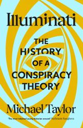 Illuminati : The History of a Conspiracy Theory