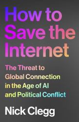 How to Save the Internet : The Threat to Global Connection in the Age of AI and Political Conflict