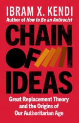 Chain of Ideas : Great Replacement Theory and the Origins of Our Authoritarian Age