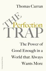 The Perfection Trap : The Power of Good Enough in a World That Always Wants More