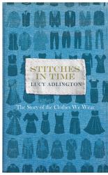 Stitches in Time : The Story of the Clothes We Wear