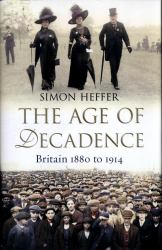 The Age of Decadence : A History of Britain: 1880-1914