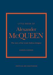 Little Book of Alexander Mcqueen : The Story of the Iconic Brand