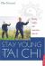 Stay Young with T'Ai Chi : Flexible, Mobile, and Stress Free-After 50
