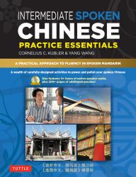 Intermediate Spoken Chinese Practice Essentials : A Wealth of Activities to Enhance Your Spoken Mandarin (DVD Included)