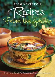 Rosalind Creasy's Recipes from the Garden : 200 Exciting Recipes from the Author of the Complete Book of Edible Landscaping