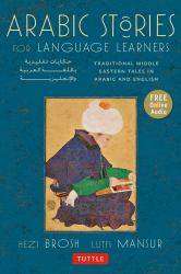 Arabic Stories for Language Learners : Traditional Middle Eastern Tales in Arabic and English (Online Included)