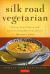 Silk Road Vegetarian : Vegan, Vegetarian and Gluten Free Recipes for the Mindful Cook [Vegetarian Cookbook, 101 Recipes]