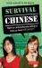 Survival Chinese : How to Communicate Without Fuss or Fear Instantly! (Mandarin Chinese Phrasebook)